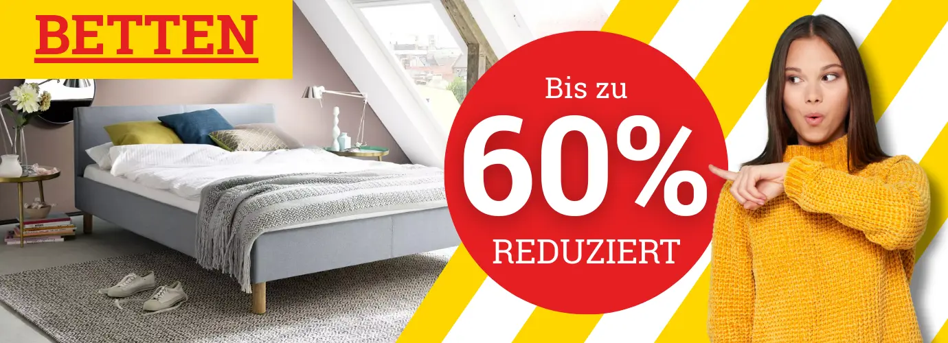 Betten bis zu 60% reduziert! Jetzt sparen Betten bis zu 60% reduziert! Jetzt sparen